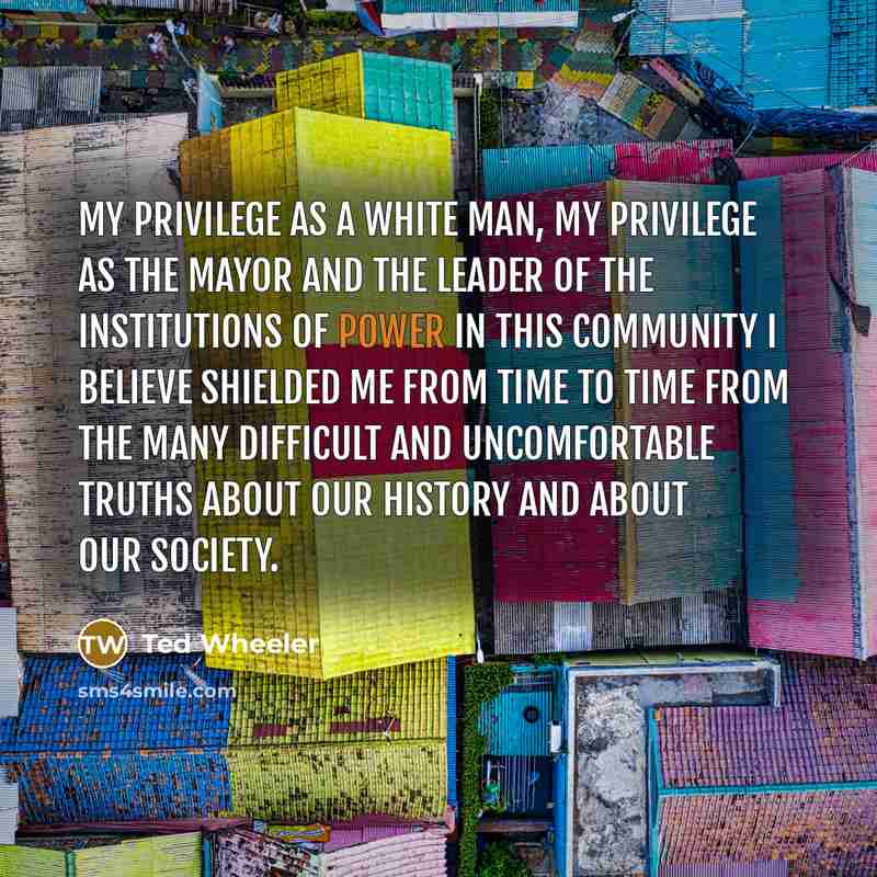 “My privilege as a white man, my privilege as the…” quote by Ted Wheeler