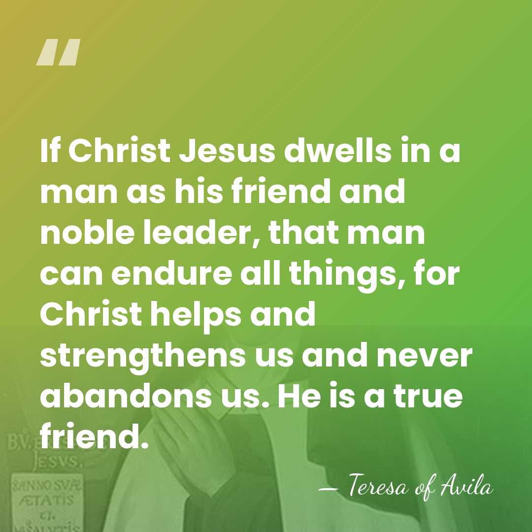 If Christ Jesus dwells in a man as his friend and noble&hellip; - Teresa of Avila