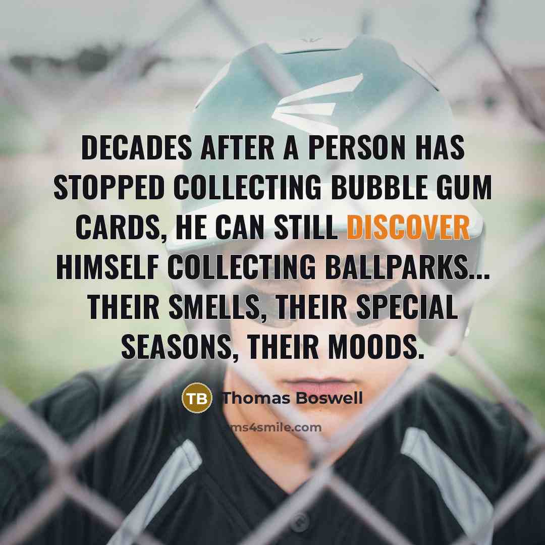 “Decades after a person has stopped collecting bubble gum cards,…” quote by Thomas Boswell