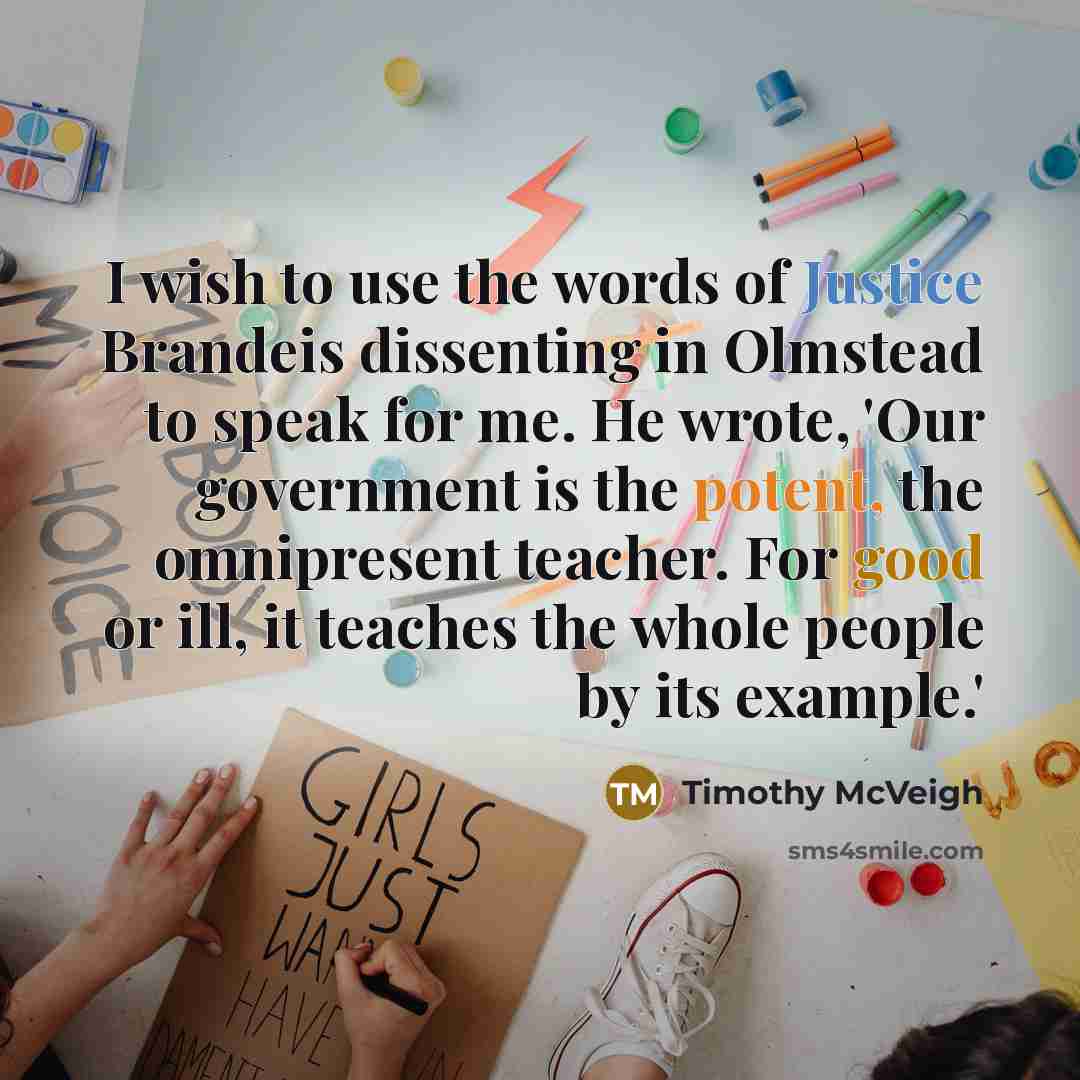 “I wish to use the words of Justice Brandeis dissenting…” quote by Timothy McVeigh