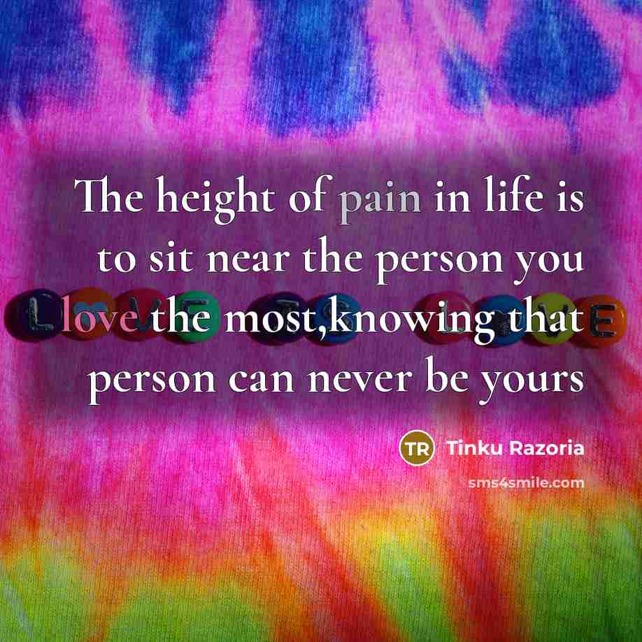 “The height of pain in life is to sit near…” quote by Tinku Razoria