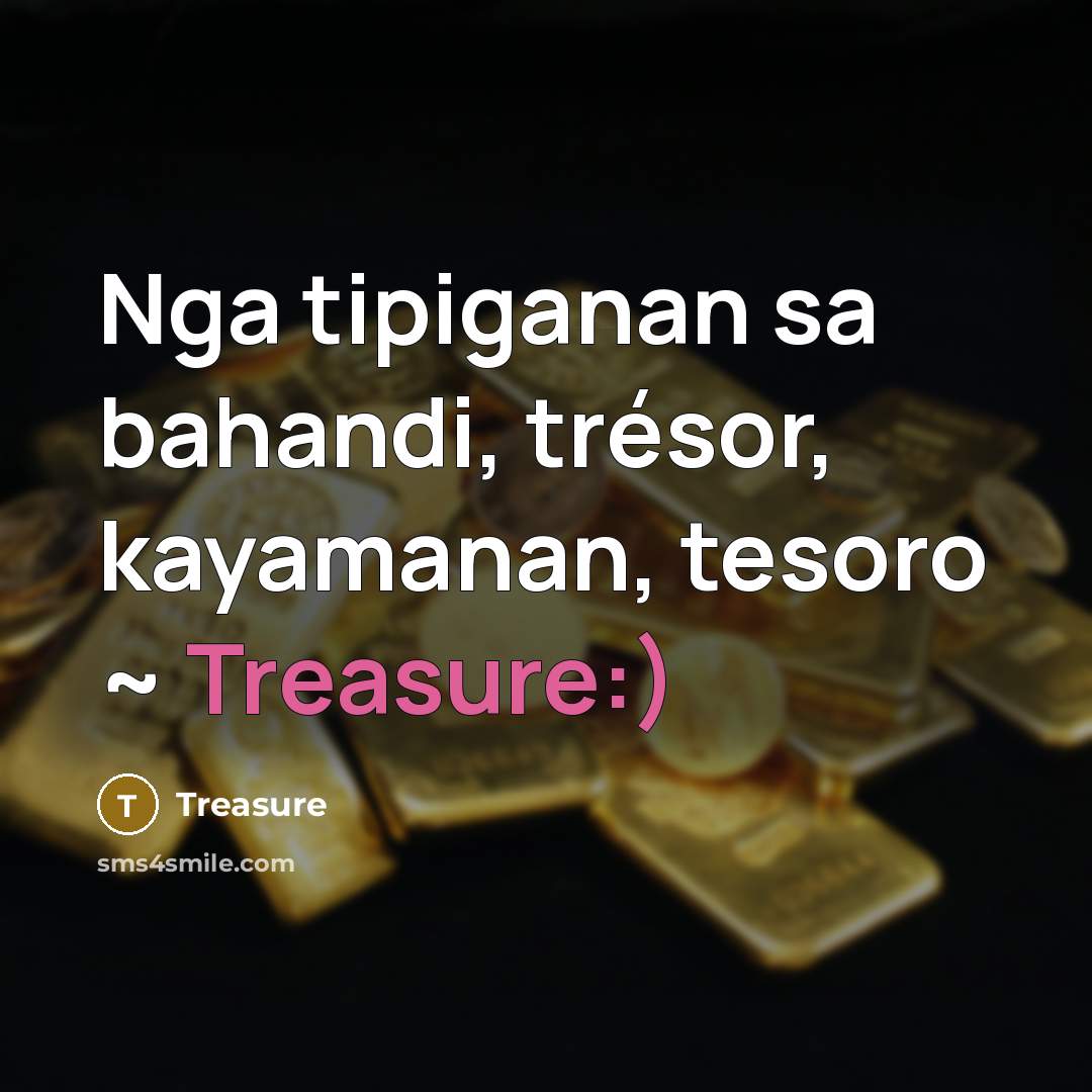 “Nga tipiganan sa bahandi, trésor, kayamanan, tesoro ~ Treasure:)…” quote by Treasure