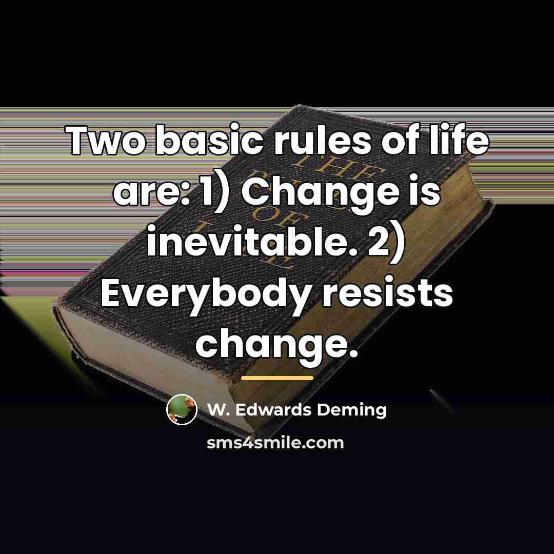 “Two basic rules of life are: 1) Change is inevitable.…” quote by W. Edwards Deming