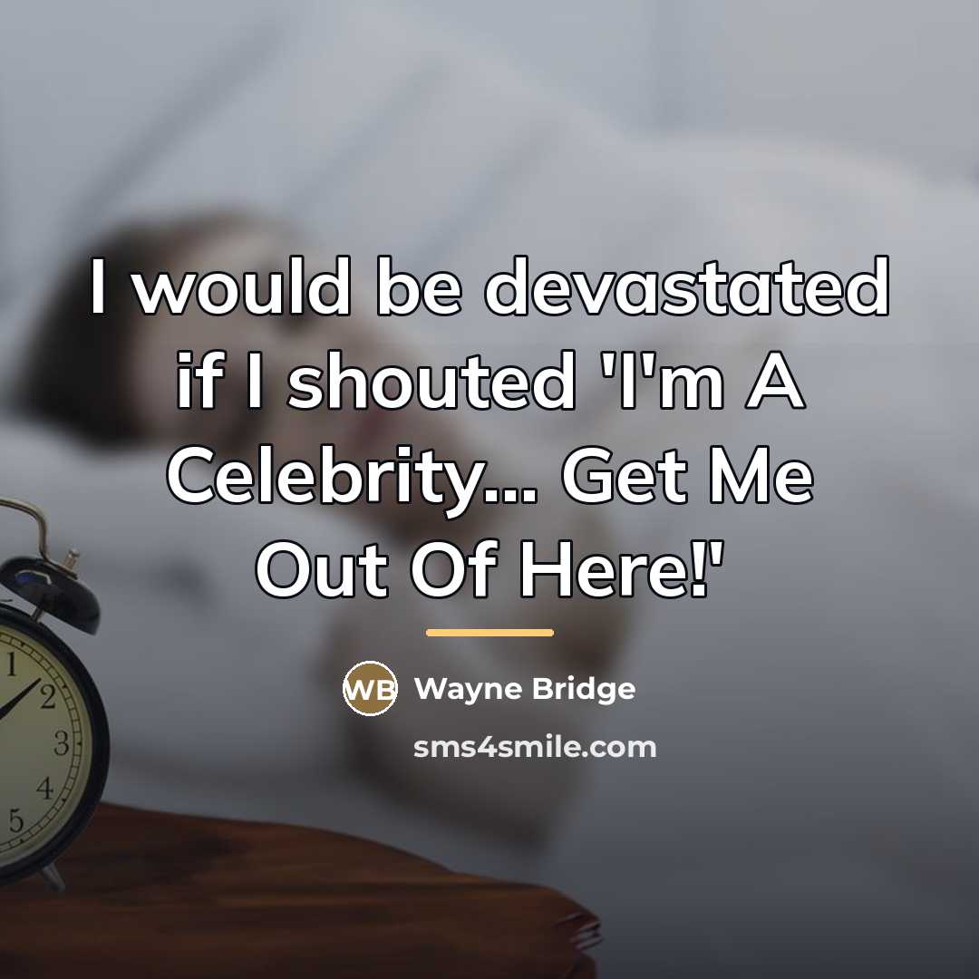 “I would be devastated if I shouted 'I'm A Celebrity...…” quote by Wayne Bridge