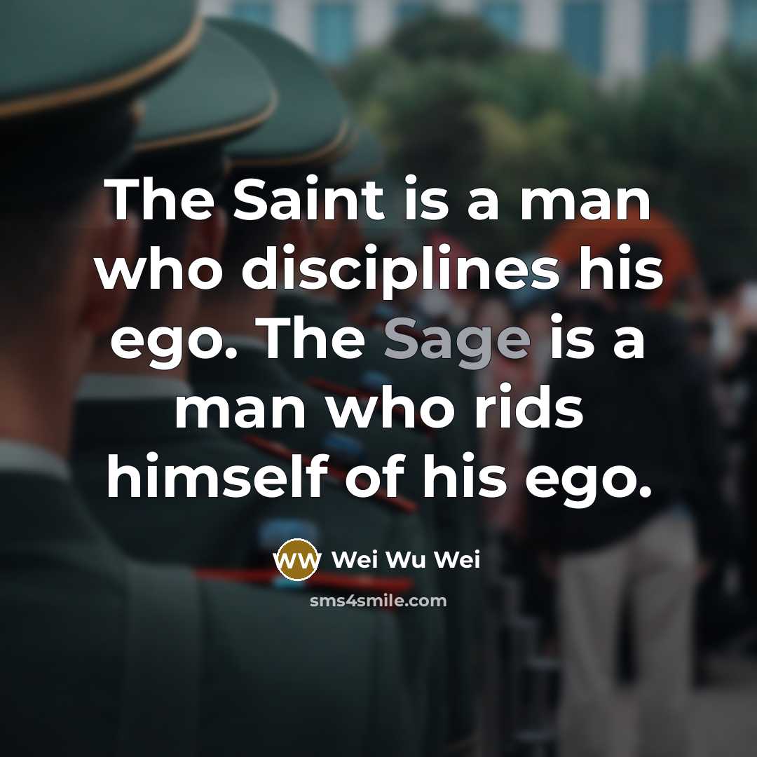 “The Saint is a man who disciplines his ego. The…” quote by Wei Wu Wei