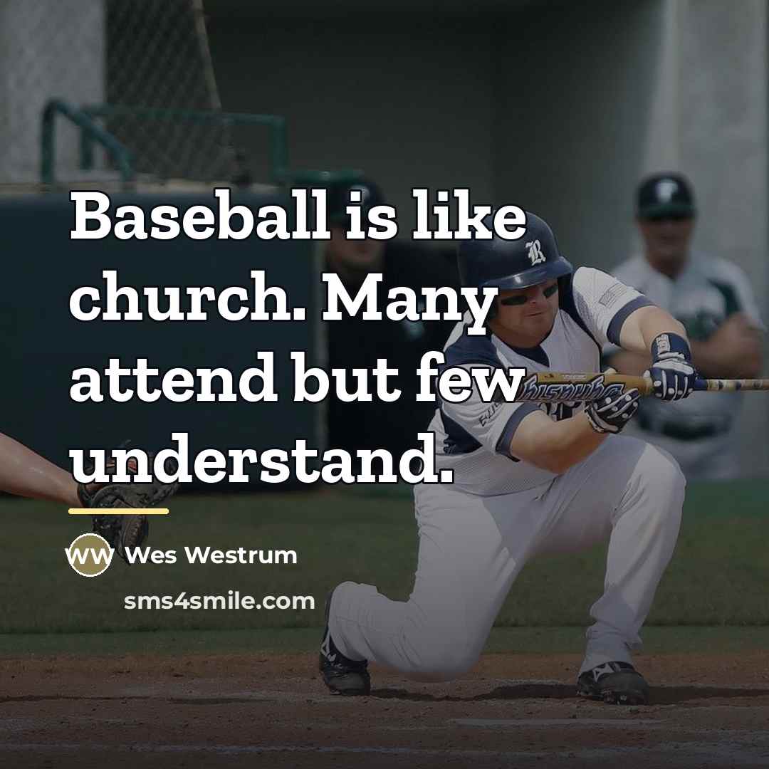 “Baseball is like church. Many attend but few understand.…” quote by Wes Westrum