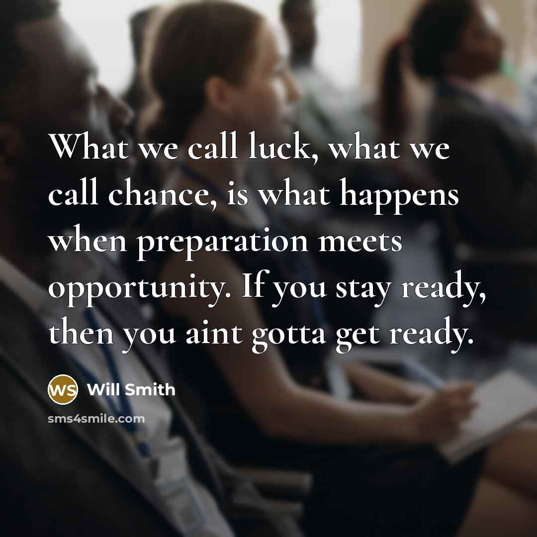 “What we call luck, what we call chance, is what…” quote by Will Smith