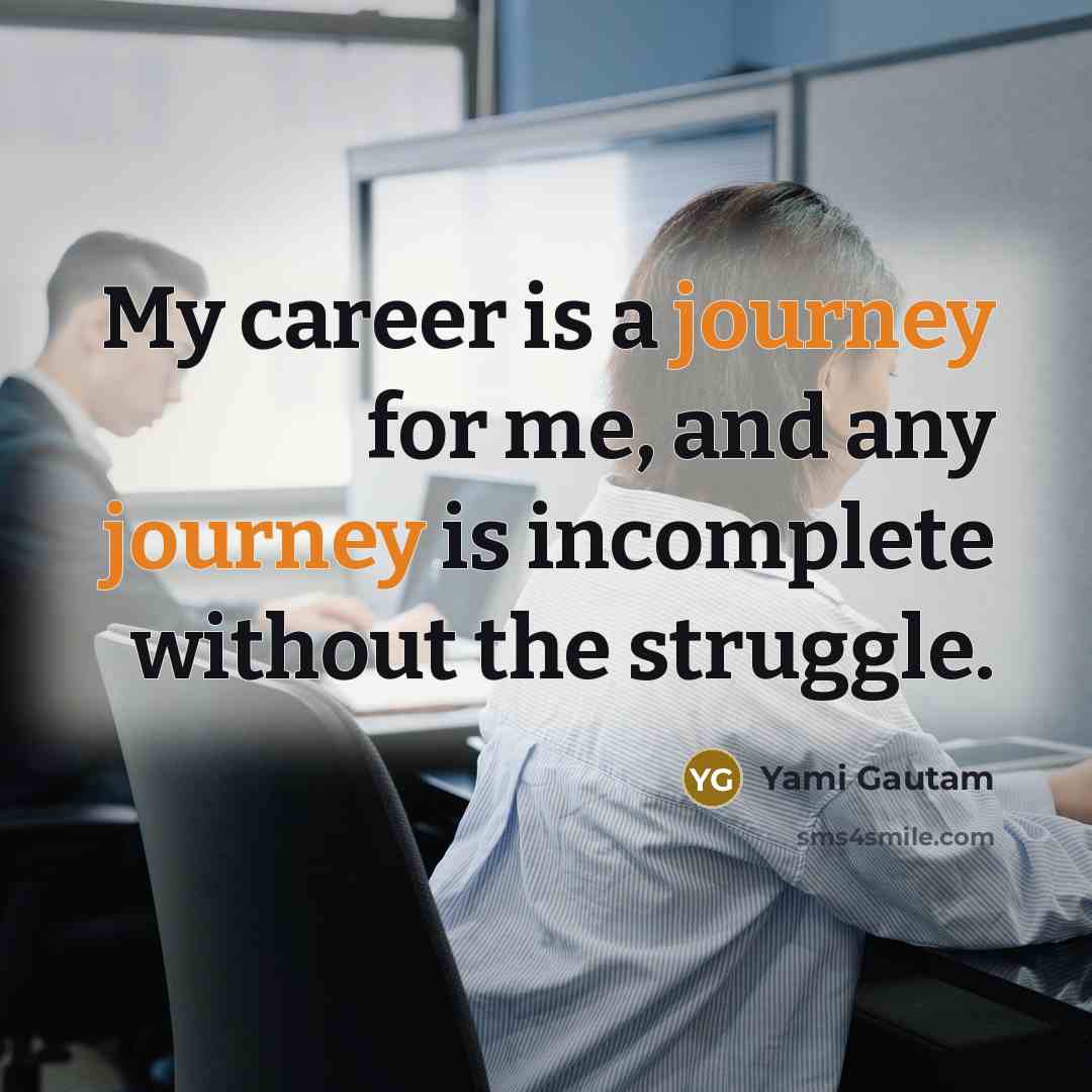 “My career is a journey for me, and any journey…” quote by Yami Gautam