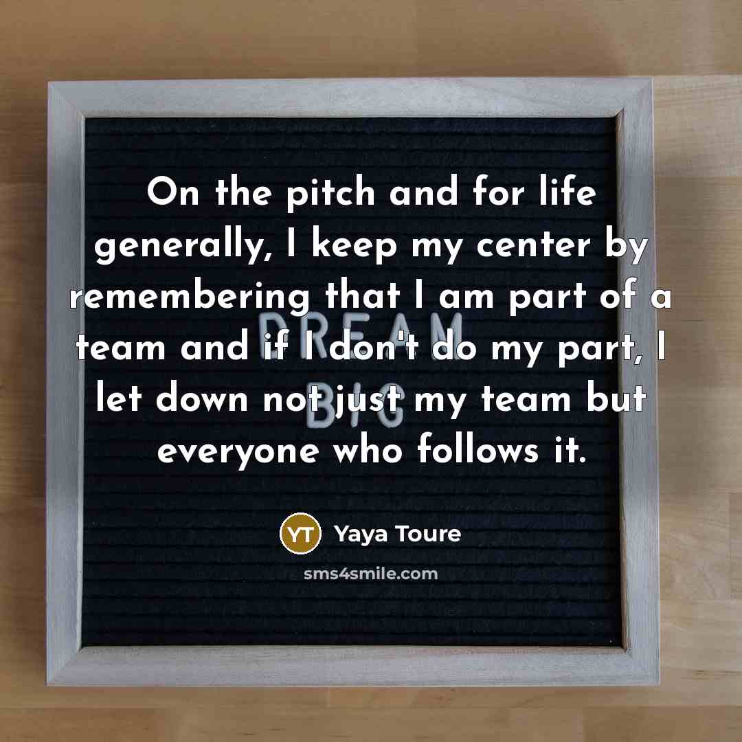“On the pitch and for life generally, I keep my…” quote by Yaya Toure