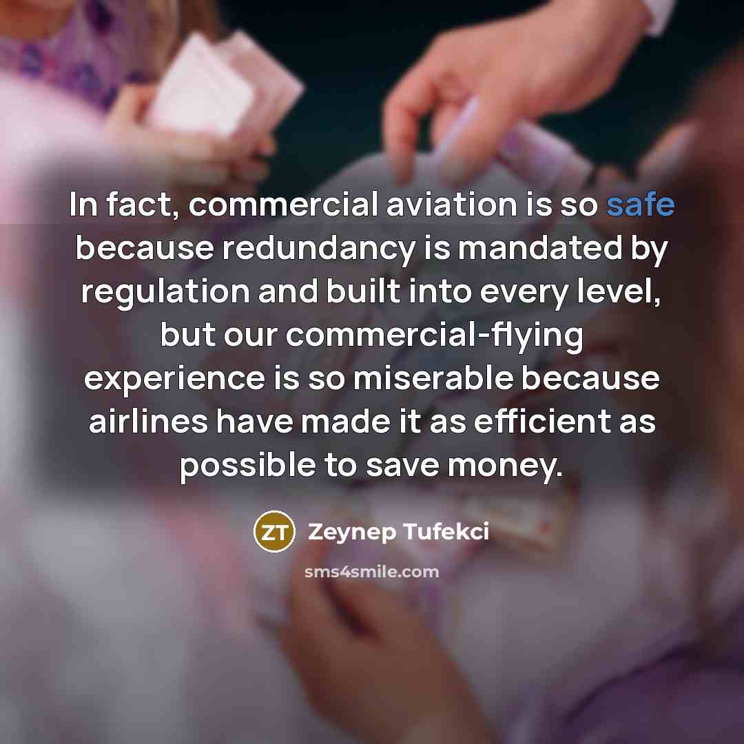 “In fact, commercial aviation is so safe because redundancy is…” quote by Zeynep Tufekci
