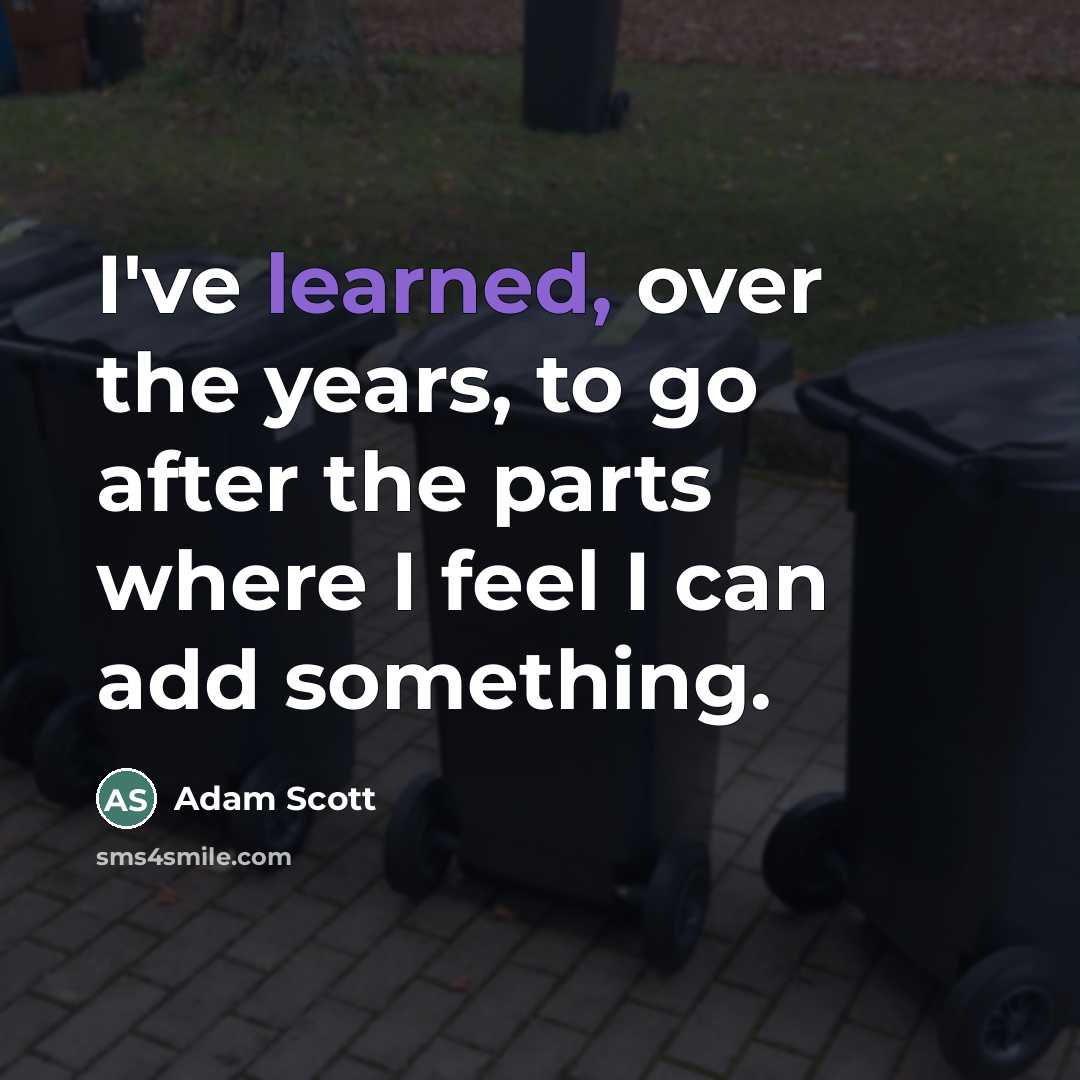 “I've learned, over the years, to go after the parts…” quote by Adam Scott