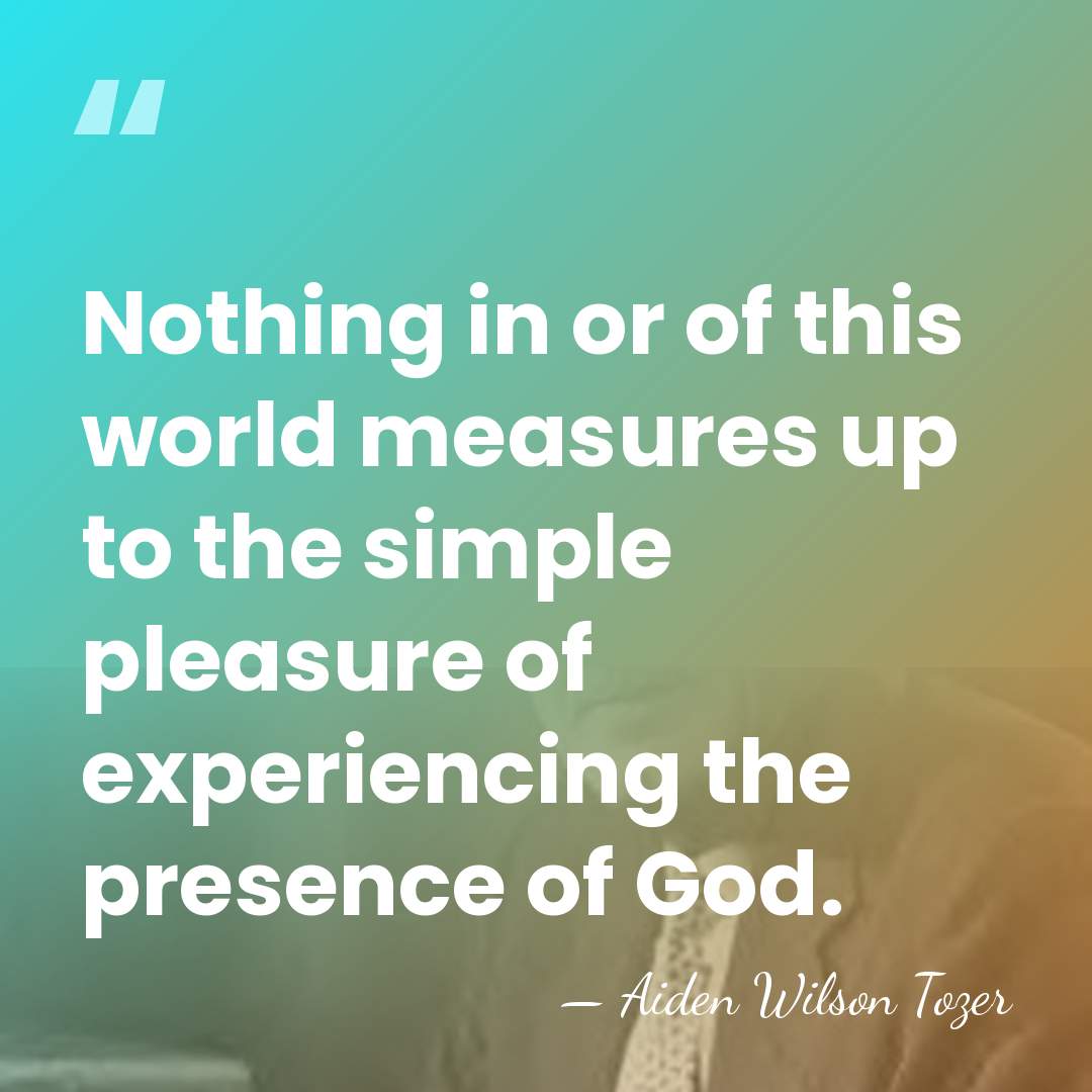Nothing in or of this world measures up to the simple pleasure&hellip; - Aiden Wilson Tozer