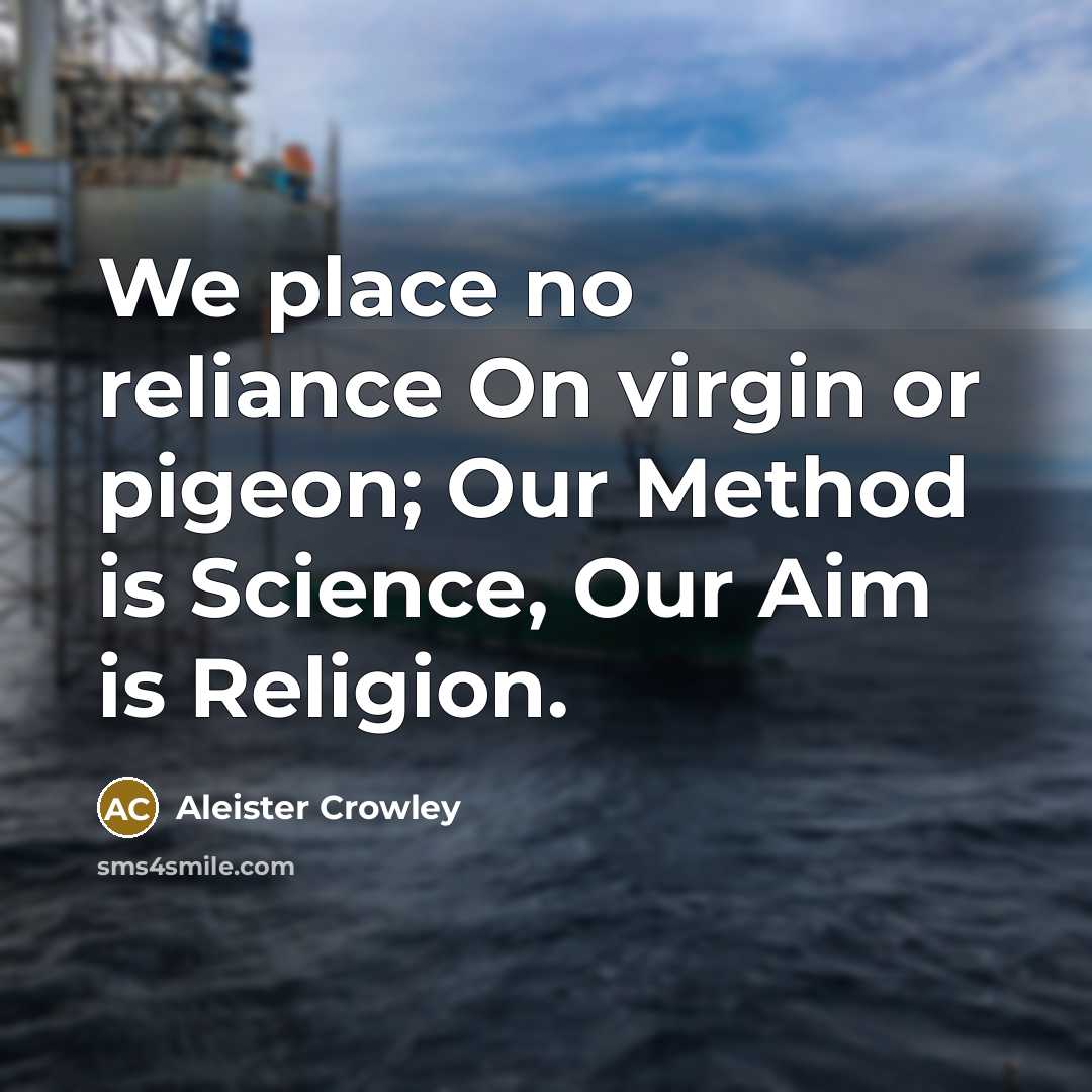 “We place no reliance On virgin or pigeon; Our Method…” quote by Aleister Crowley