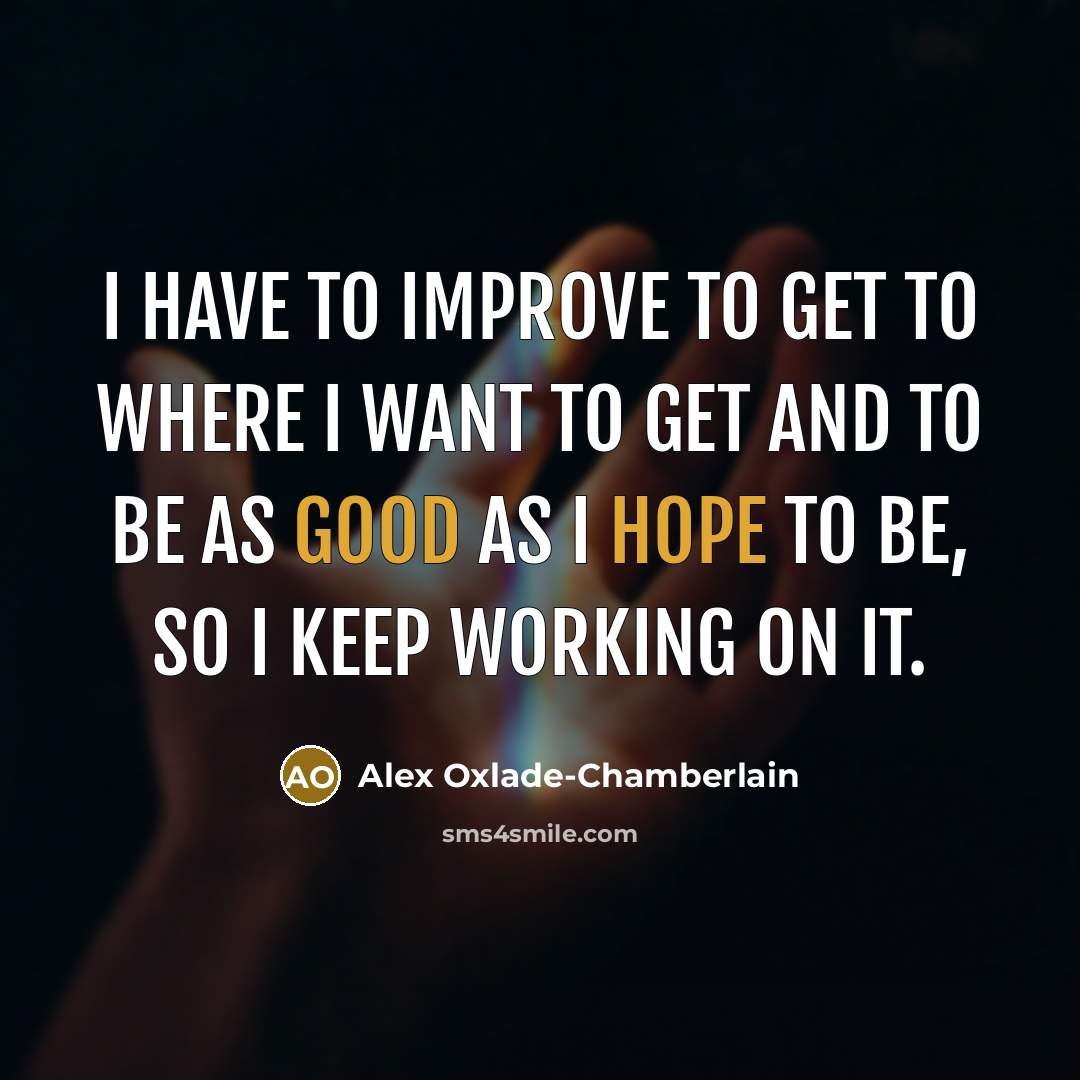 “I have to improve to get to where I want…” quote by Alex Oxlade-Chamberlain