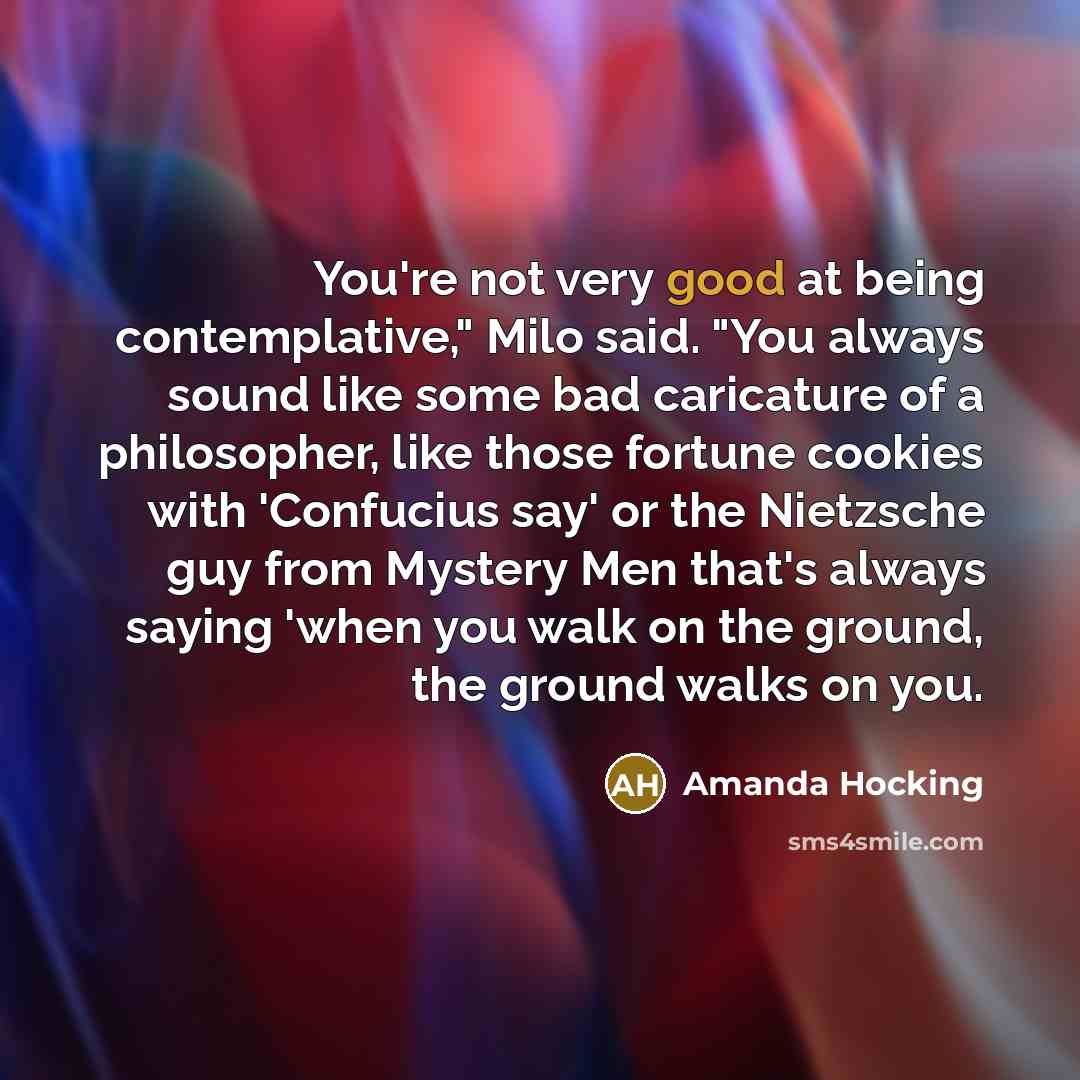 “You're not very good at being contemplative," Milo said. "You…” quote by Amanda Hocking