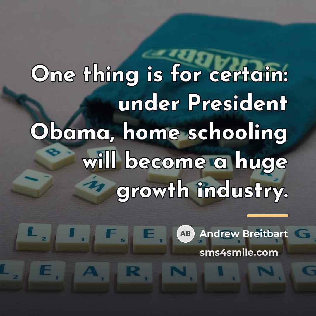 “One thing is for certain: under President Obama, home schooling…” quote by Andrew Breitbart