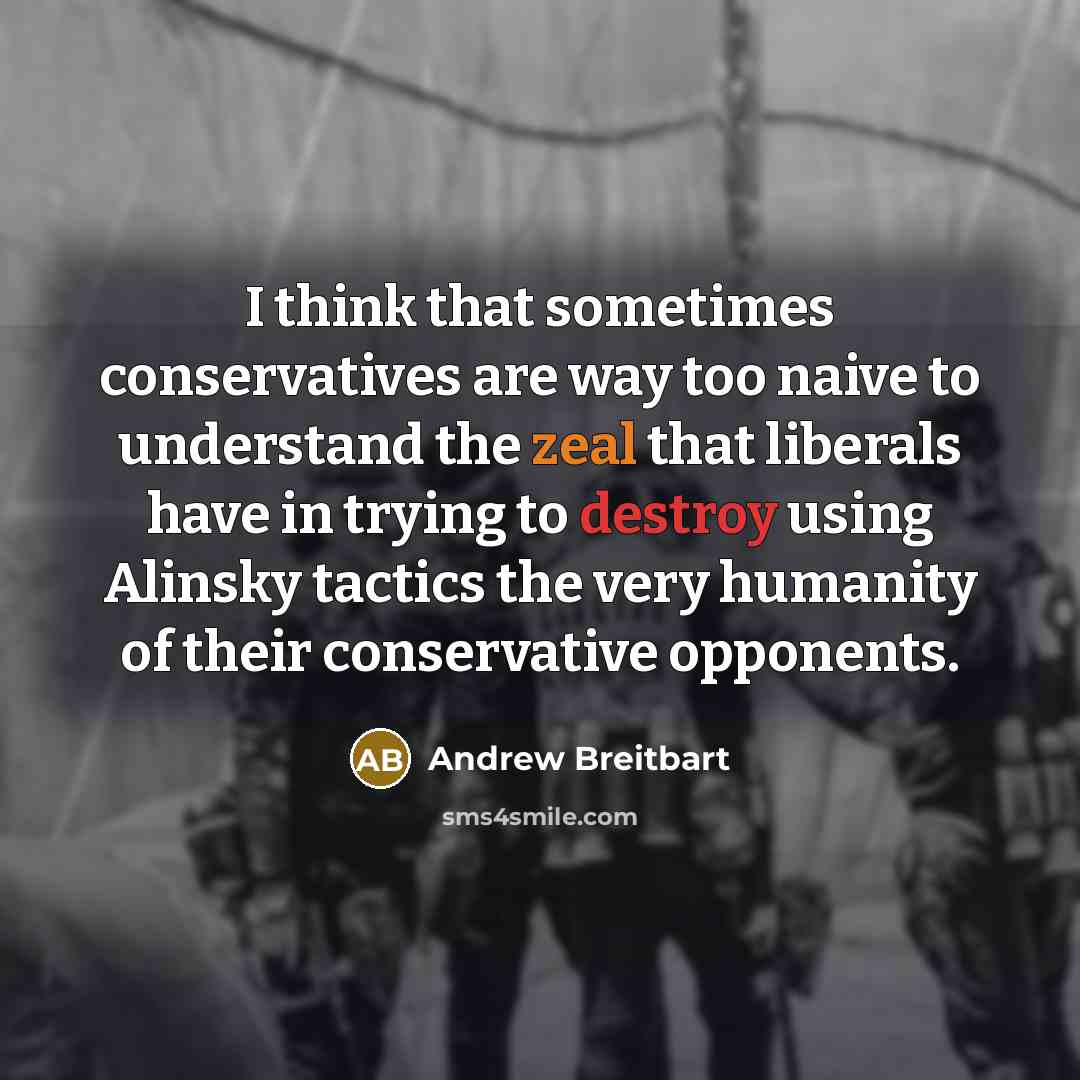 “I think that sometimes conservatives are way too naive to…” quote by Andrew Breitbart