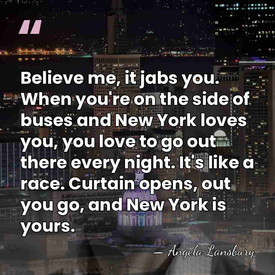 Believe me, it jabs you. When you're on the side of buses&hellip; - Angela Lansbury