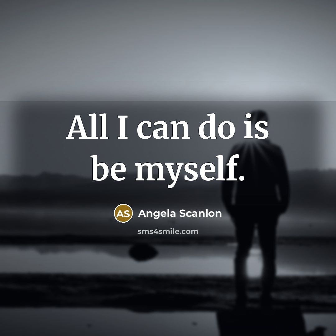 “All I can do is be myself.…” quote by Angela Scanlon
