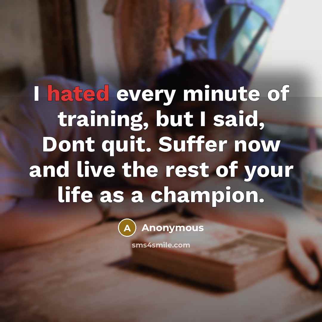 “I hated every minute of training, but I said, Dont…” quote by Anonymous