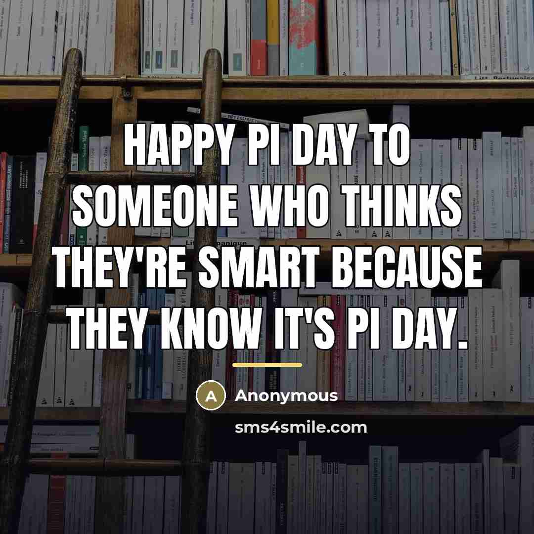 “Happy Pi Day to someone who thinks they're smart because…” quote by Anonymous