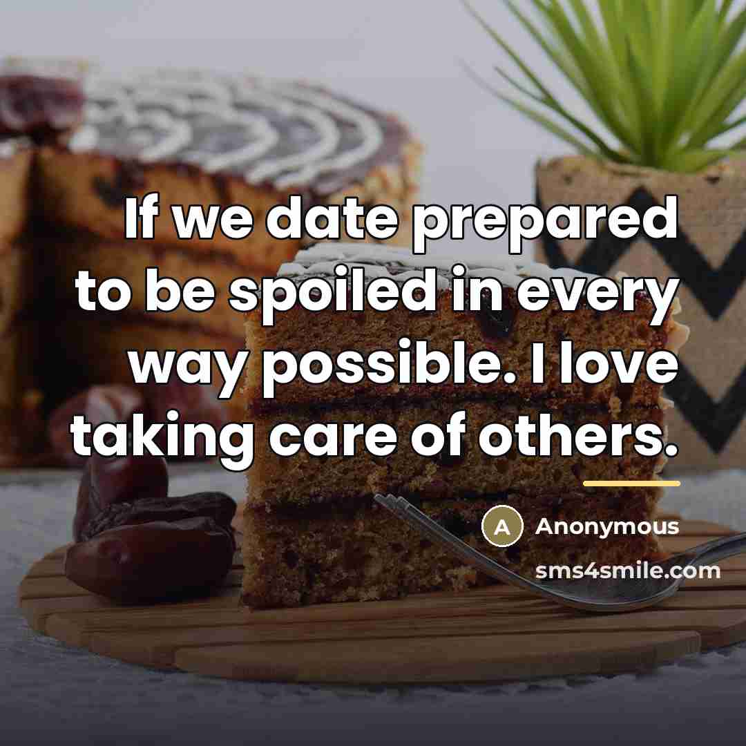 “If we date prepared to be spoiled in every way…” quote by Anonymous