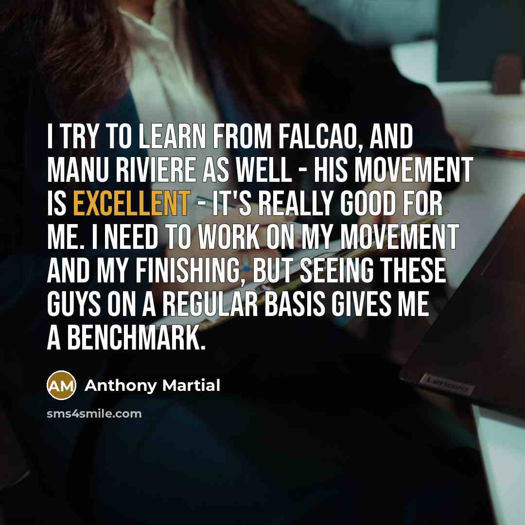 “I try to learn from Falcao, and Manu Riviere as…” quote by Anthony Martial