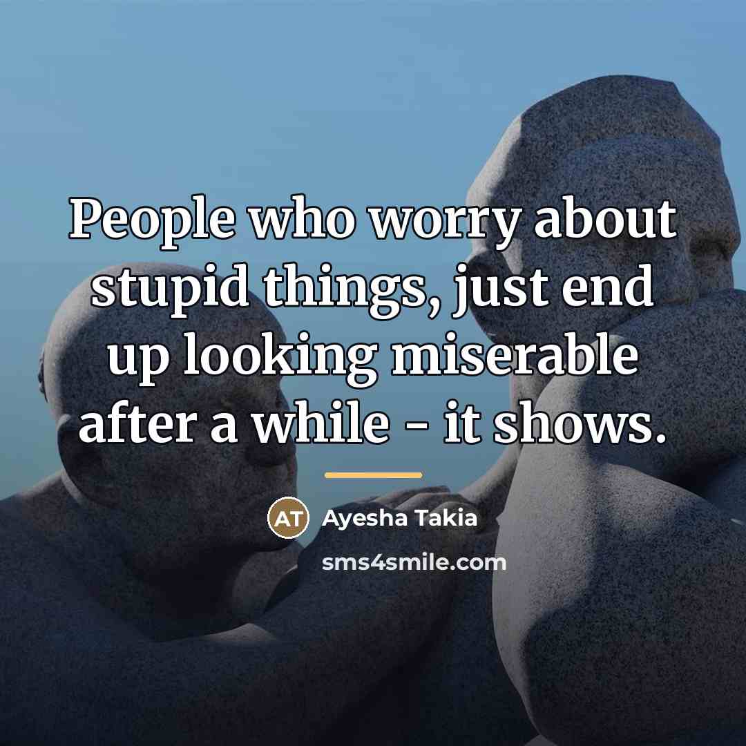 “People who worry about stupid things, just end up looking…” quote by Ayesha Takia