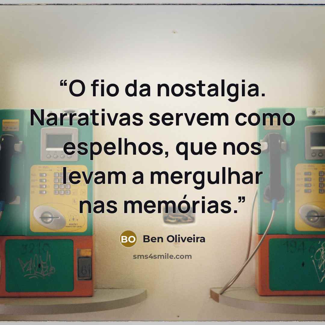 “O fio da nostalgia. Narrativas servem como espelhos, que nos levam a mergulhar nas memórias.” quote by Ben Oliveira