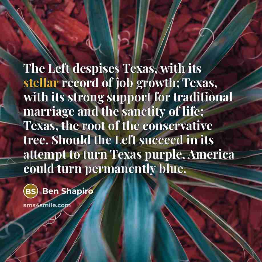 “The Left despises Texas, with its stellar record of job…” quote by Ben Shapiro