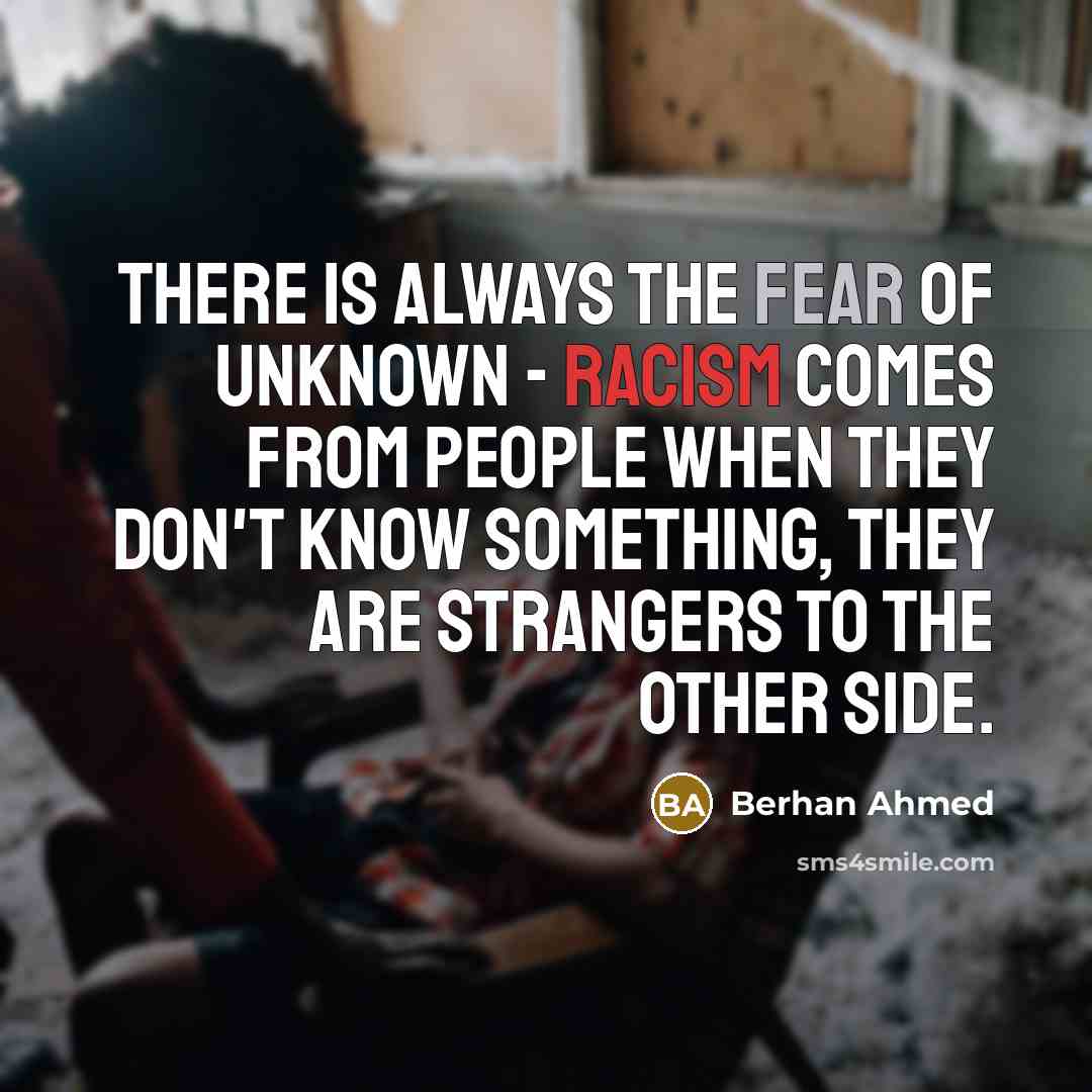 “There is always the fear of unknown - racism comes…” quote by Berhan Ahmed