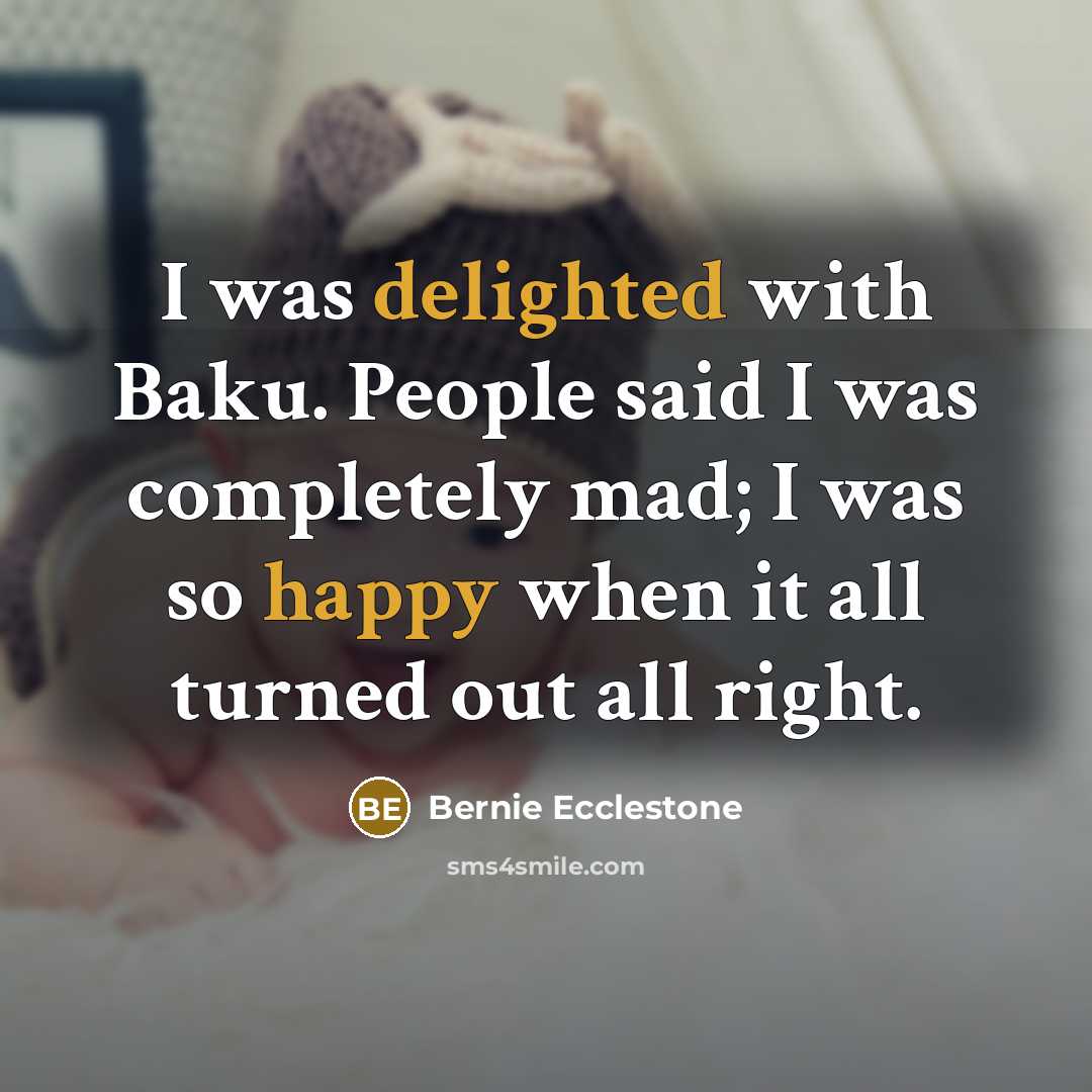 “I was delighted with Baku. People said I was completely…” quote by Bernie Ecclestone