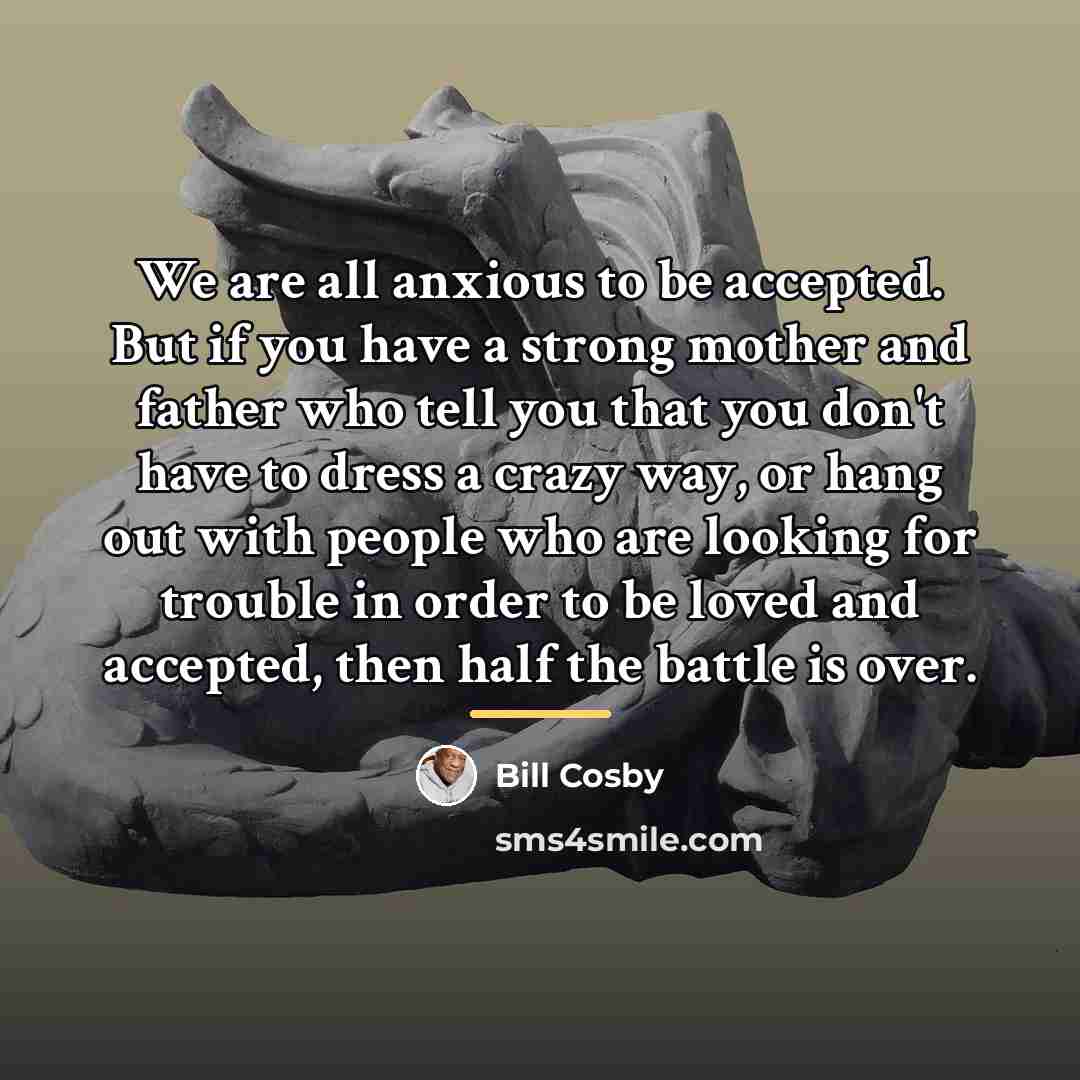 “We are all anxious to be accepted. But if you…” quote by Bill Cosby