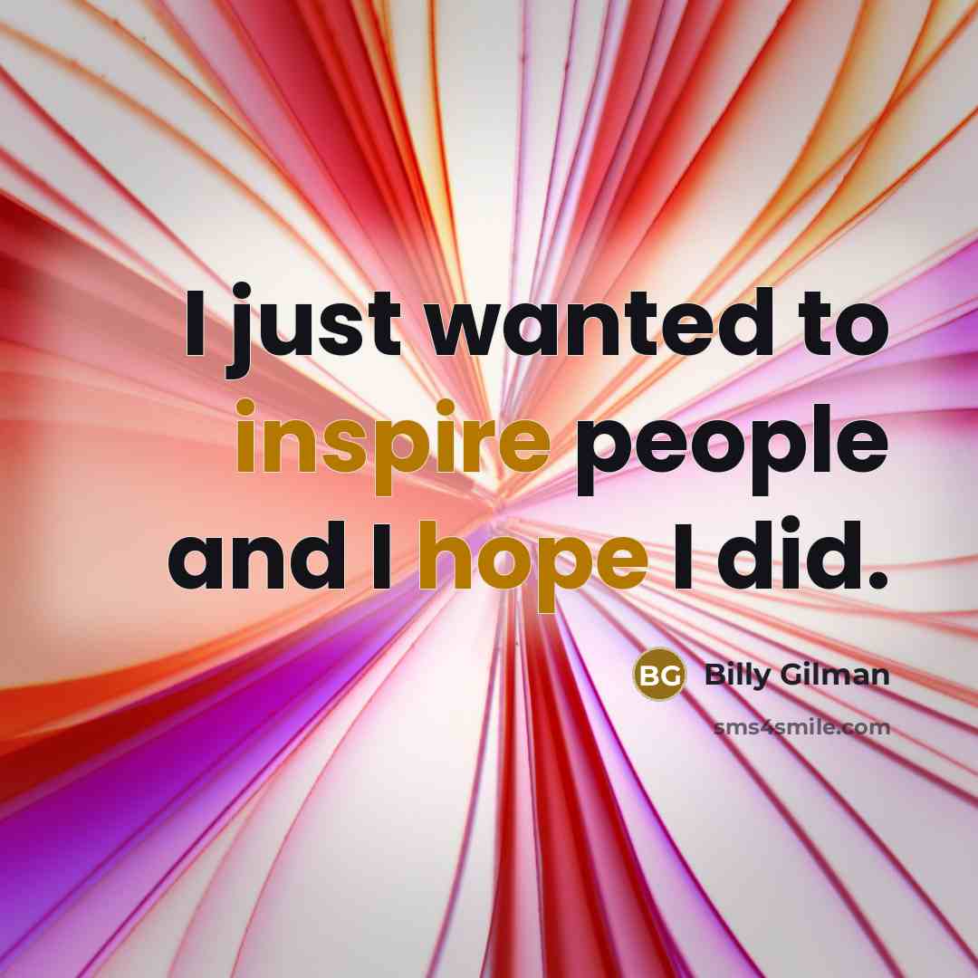 “I just wanted to inspire people and I hope I…” quote by Billy Gilman