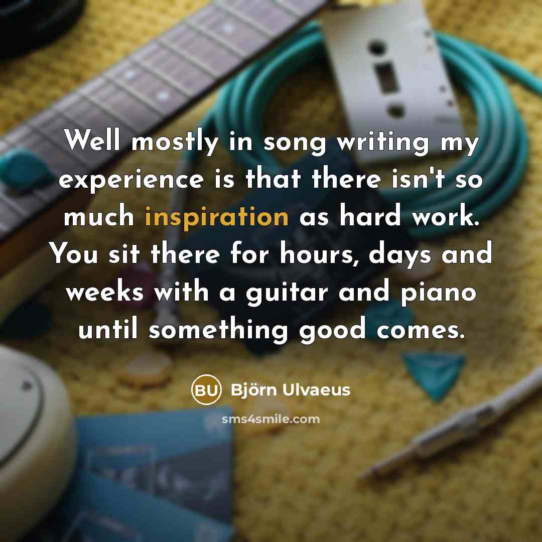 “Well mostly in song writing my experience is that there…” quote by Bjorn Ulvaeus