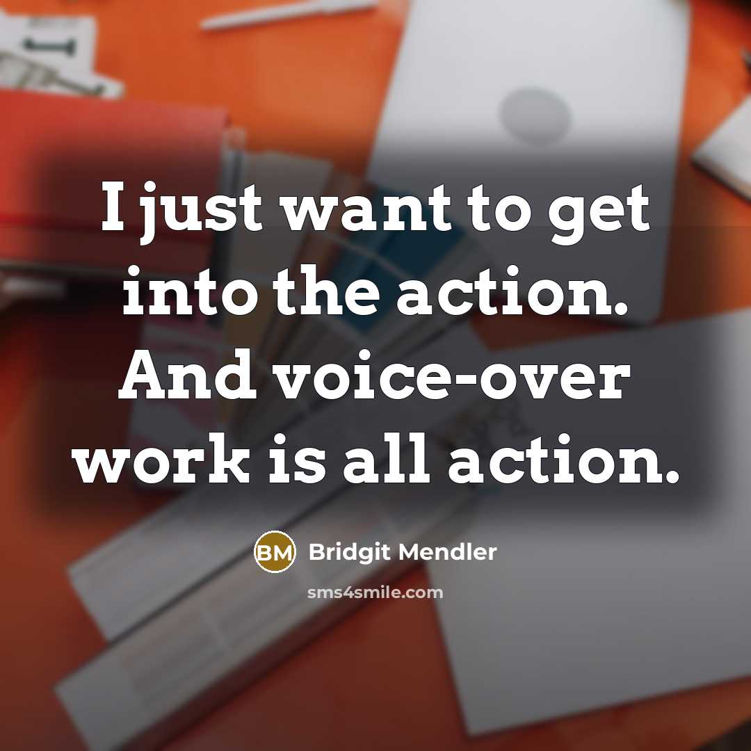 “I just want to get into the action. And voice-over…” quote by Bridgit Mendler