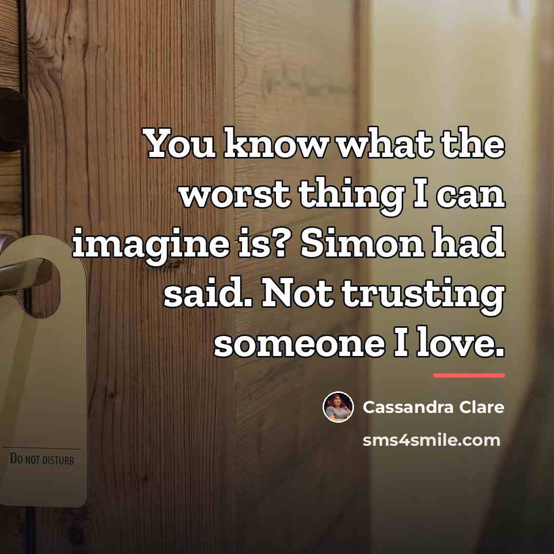 “You know what the worst thing I can imagine is?…” quote by Cassandra Clare