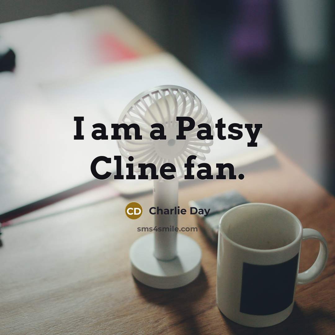 “I am a Patsy Cline fan.” quote by Charlie Day