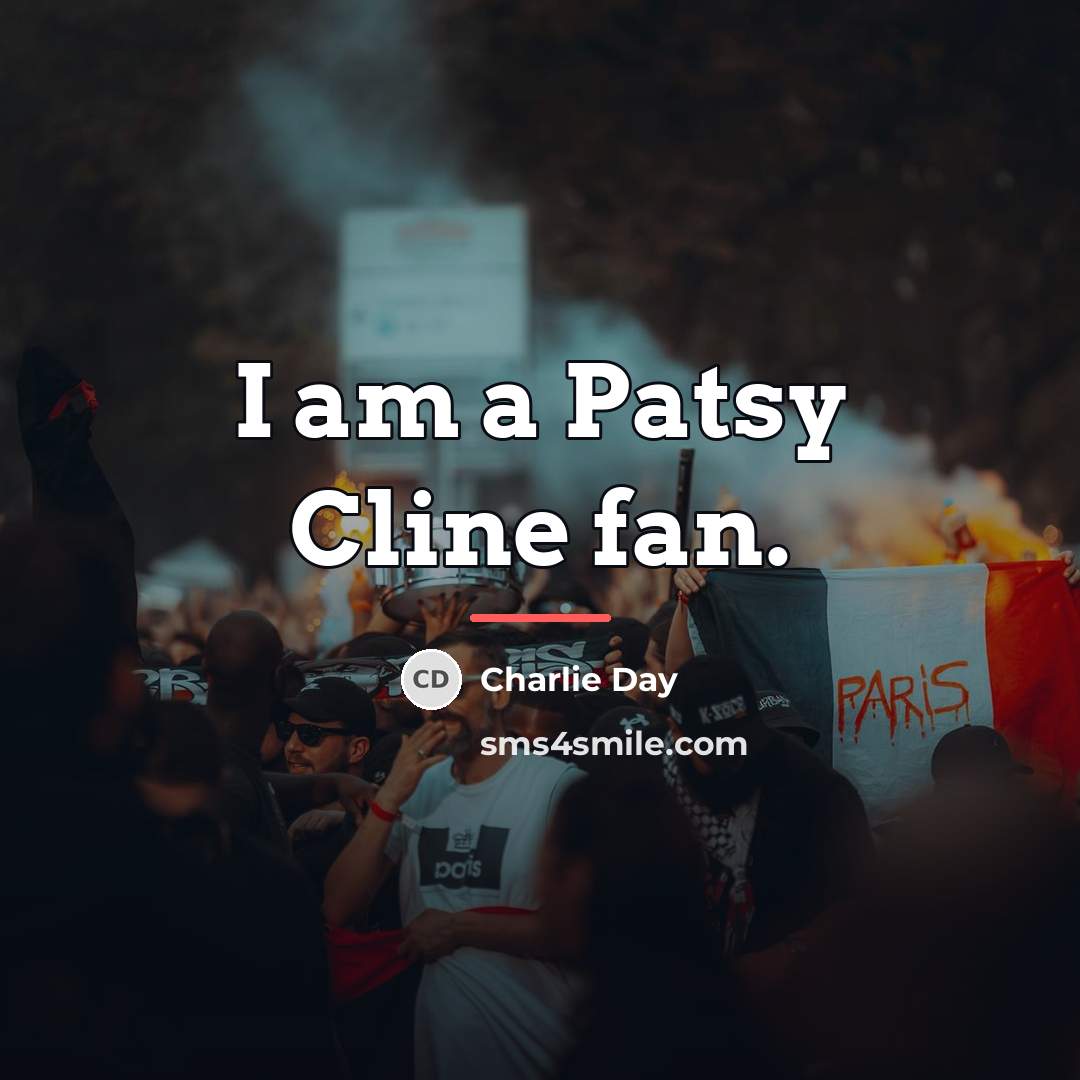 “I am a Patsy Cline fan.…” quote by Charlie Day