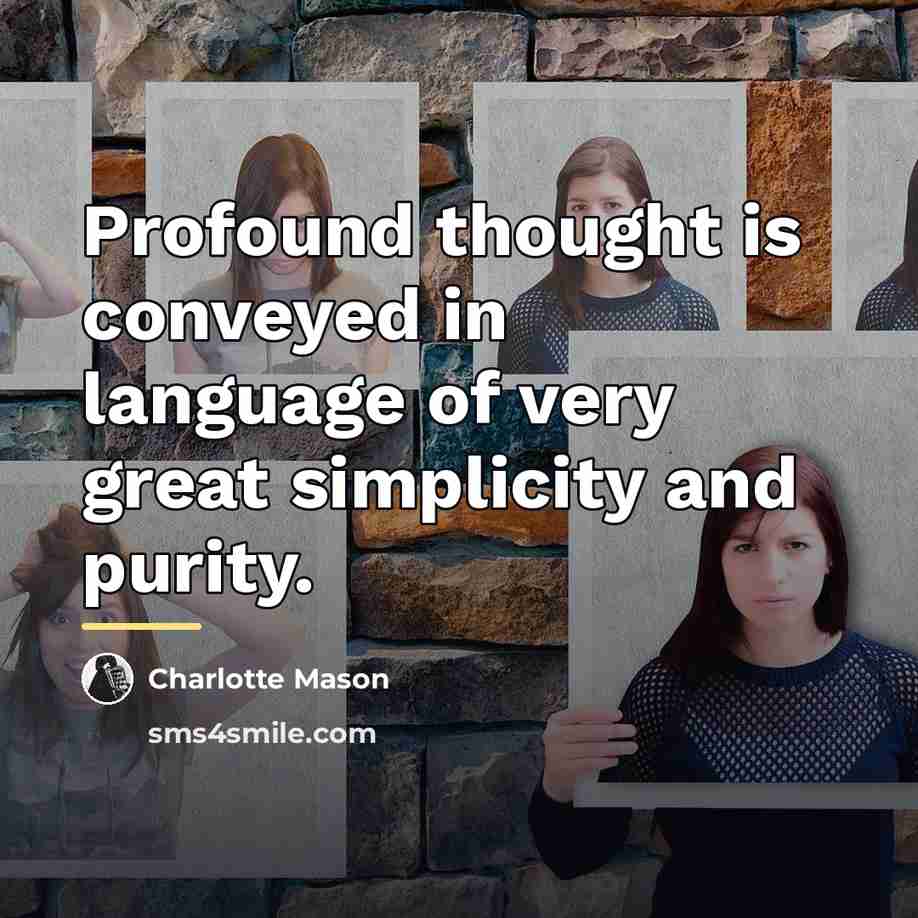 “Profound thought is conveyed in language of very great simplicity…” quote by Charlotte Mason