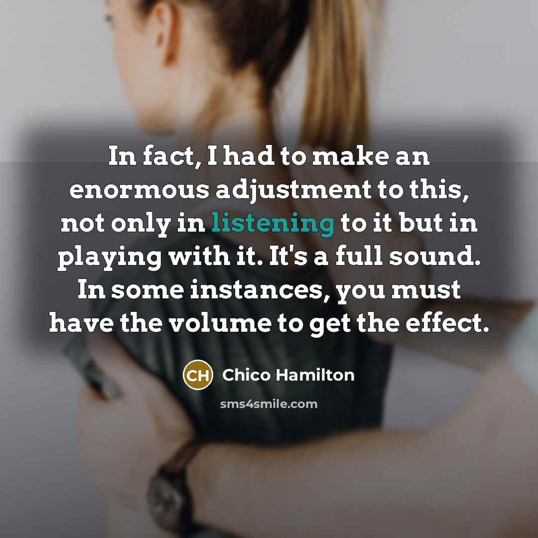 “In fact, I had to make an enormous adjustment to…” quote by Chico Hamilton