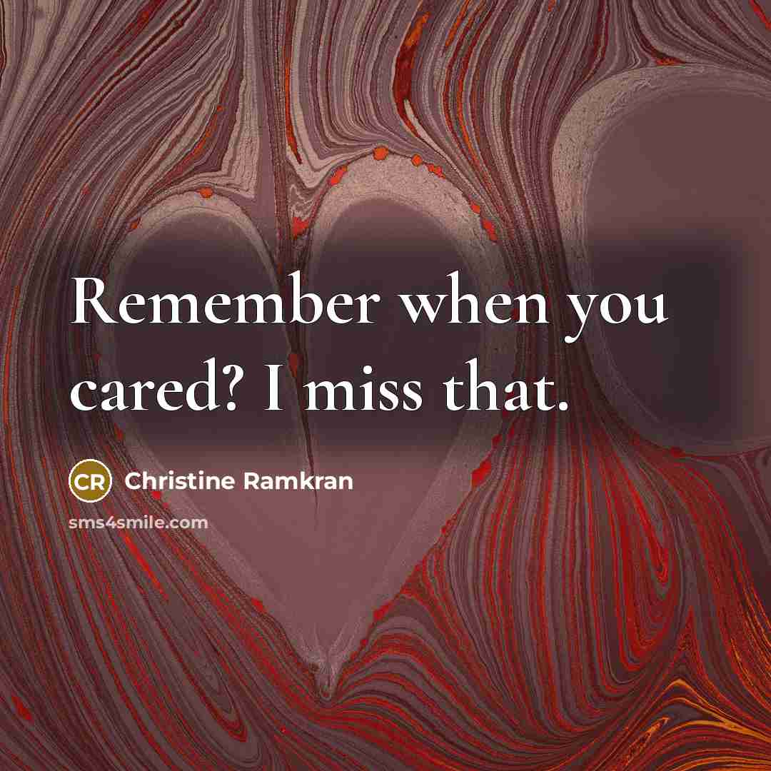 “Remember when you cared? I miss that.…” quote by Christine Ramkran