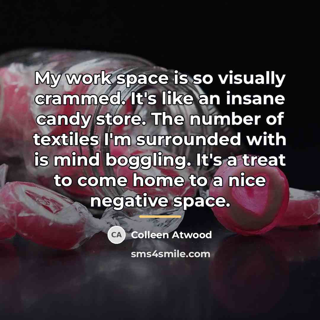 “My work space is so visually crammed. It's like an…” quote by Colleen Atwood