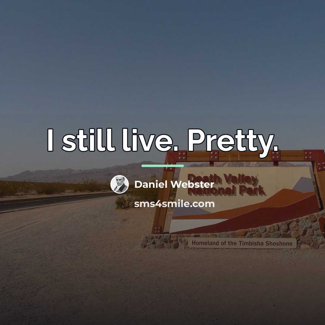 “I still live. Pretty.…” quote by Daniel Webster