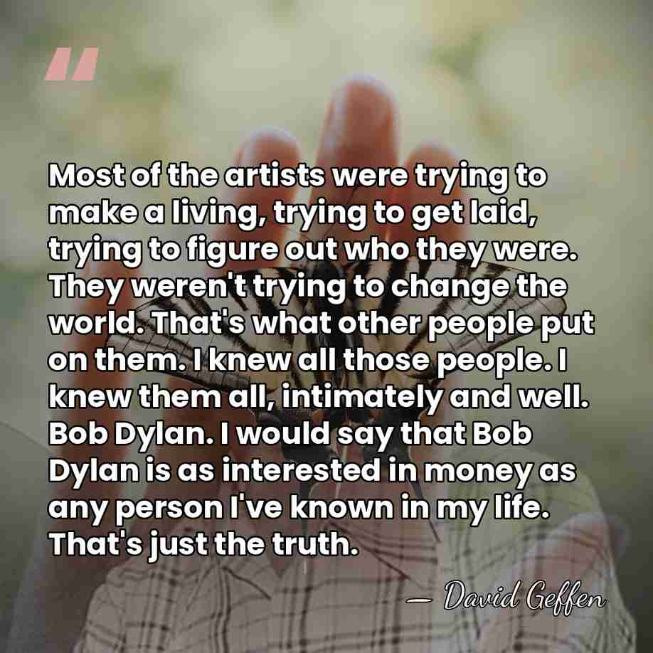 Most of the artists were trying to make a living, trying to&hellip; - David Geffen