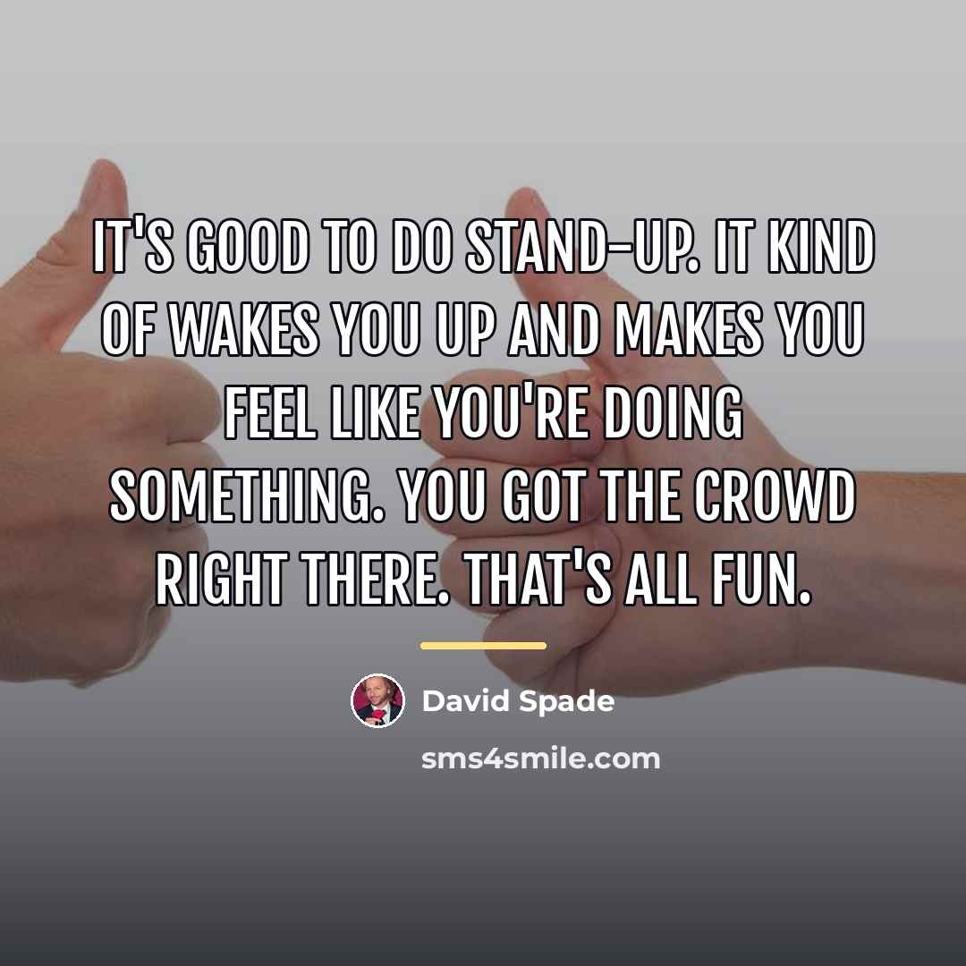 “It's good to do stand-up. It kind of wakes you…” quote by David Spade