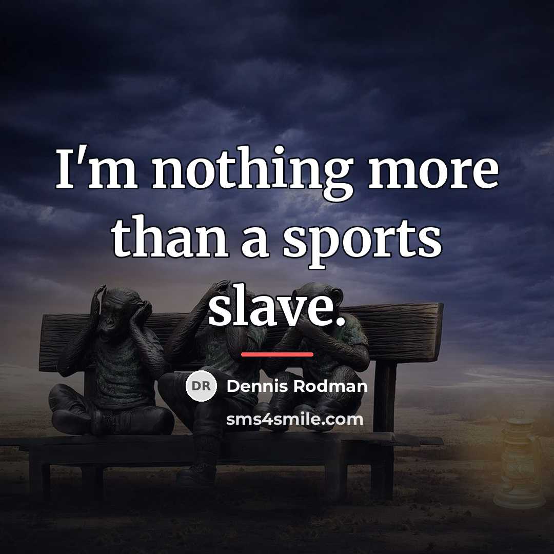 “I'm nothing more than a sports slave.…” quote by Dennis Rodman