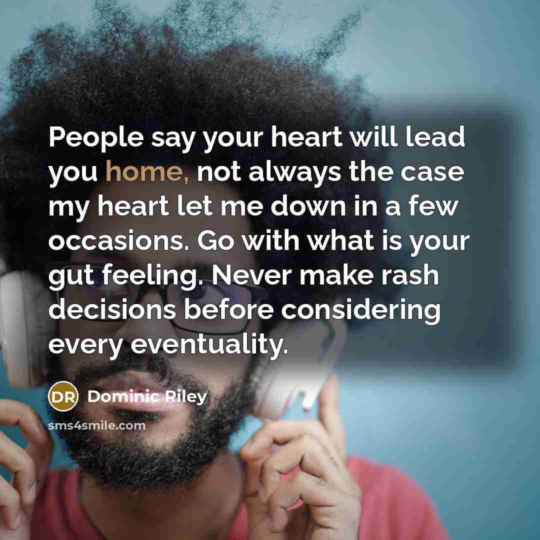 “People say your heart will lead you home, not always…” quote by Dominic Riley