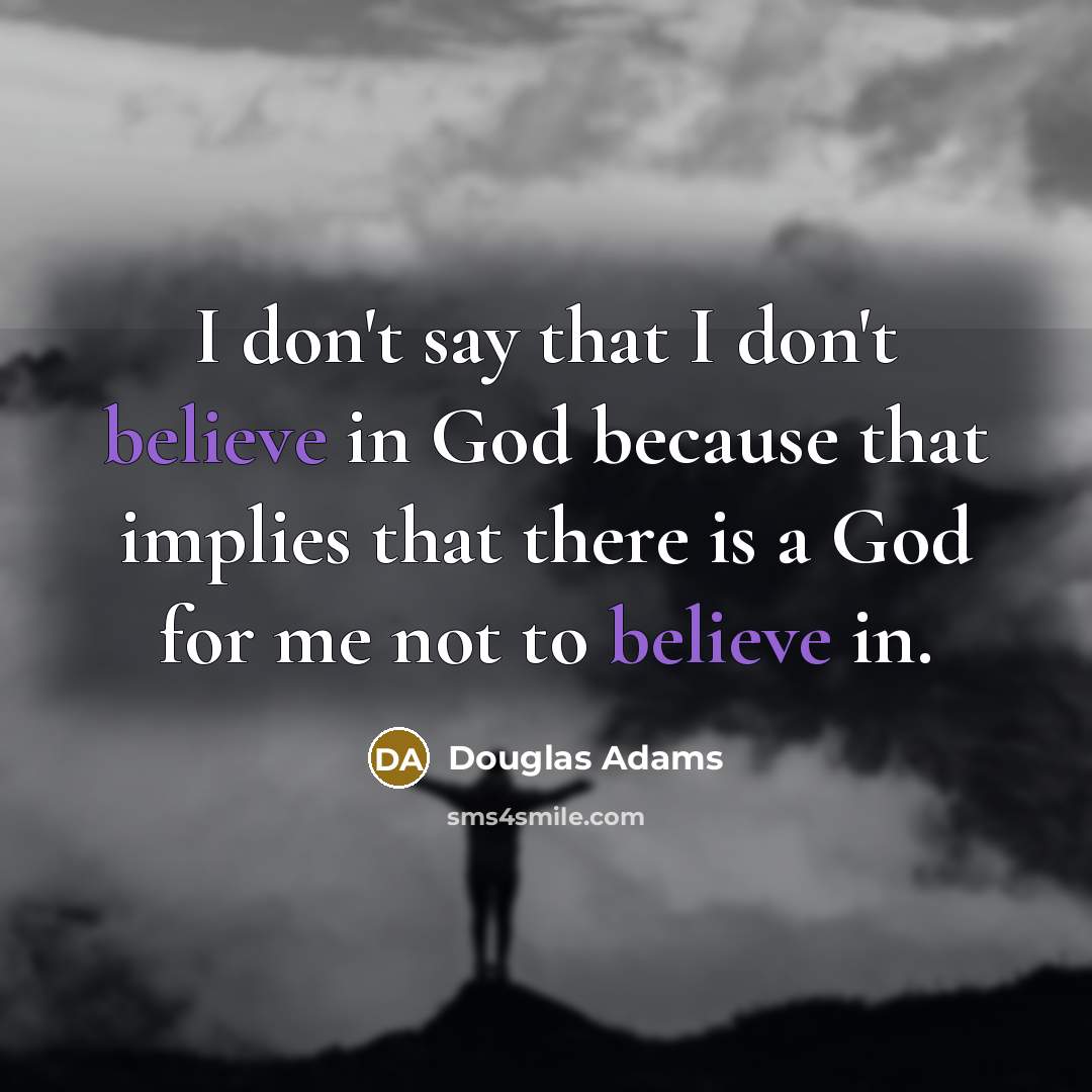 “I don't say that I don't believe in God because…” quote by Douglas Adams