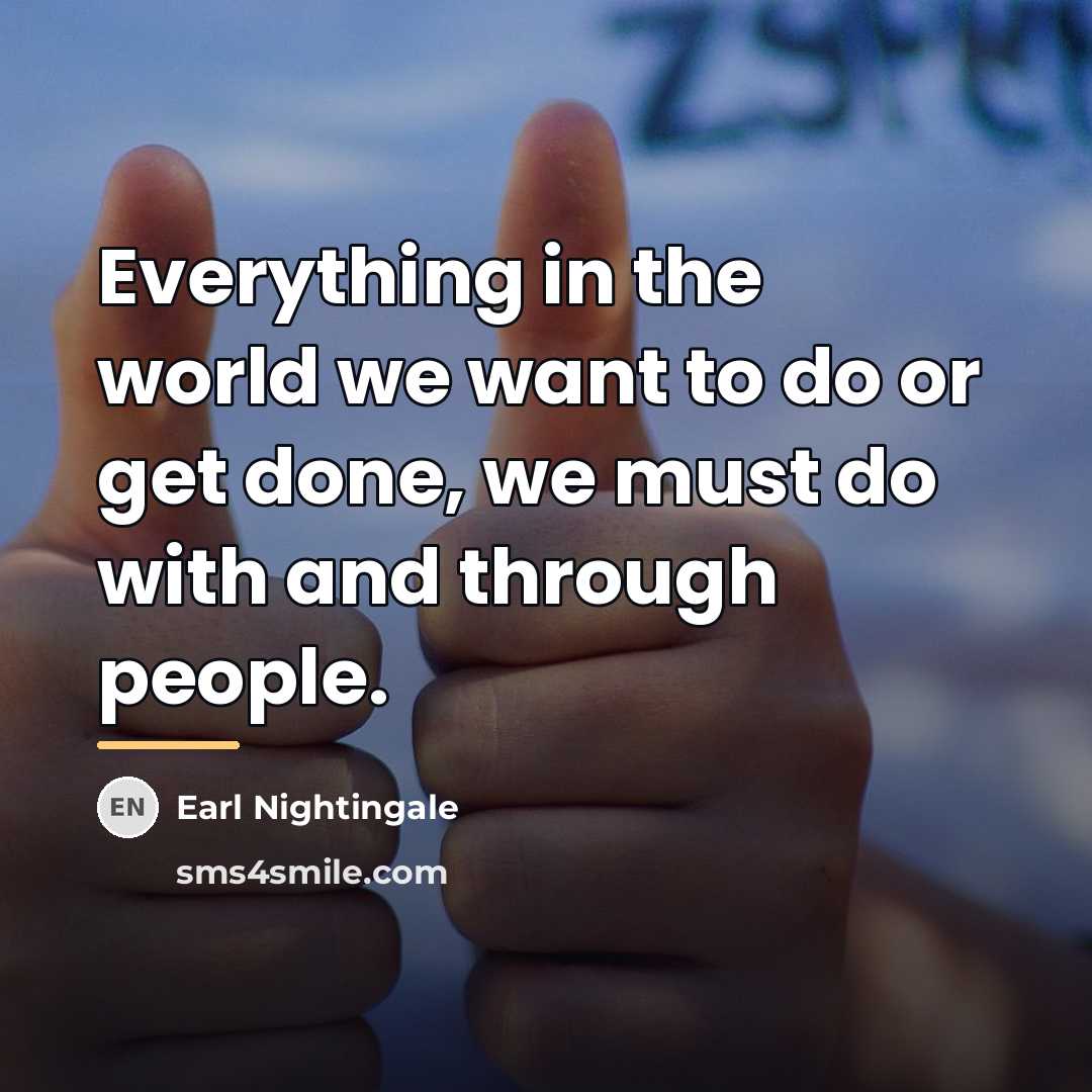 “Everything in the world we want to do or get…” quote by Earl Nightingale